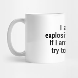 I am the explosives expert. If I am running, try to keep up. Black Mug